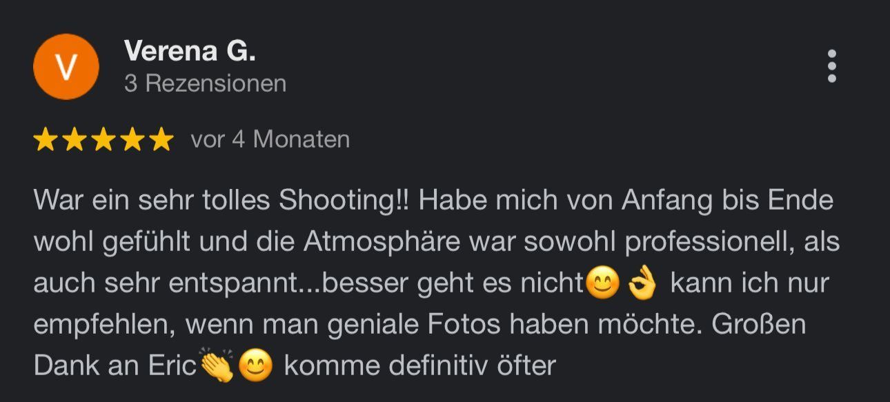 Google Bewertung von Verena G. — 5 Sterne: War ein sehr tolles Shooting! Die Atmosphäre war sowohl professionell als auch sehr entspannt