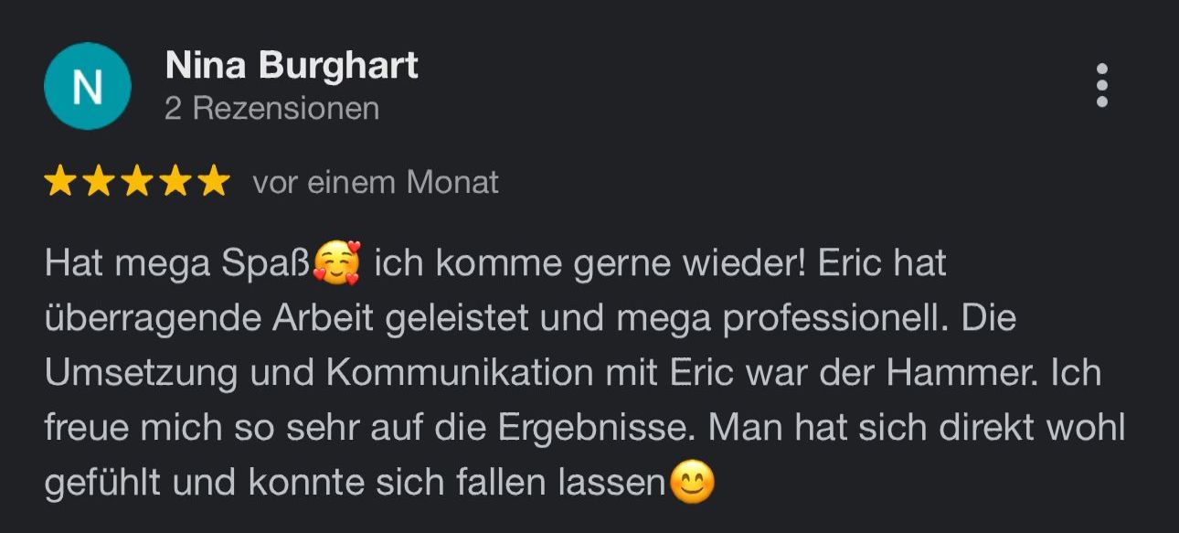 Google Bewertung von Nina Burghart — 5 Sterne: Eric hat überragende Arbeit geleistet und mega professionell